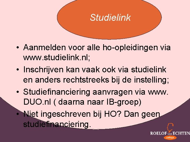 Studielink • Aanmelden voor alle ho-opleidingen via www. studielink. nl; • Inschrijven kan vaak