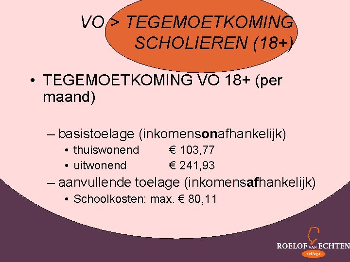 VO > TEGEMOETKOMING SCHOLIEREN (18+) • TEGEMOETKOMING VO 18+ (per maand) – basistoelage (inkomensonafhankelijk)