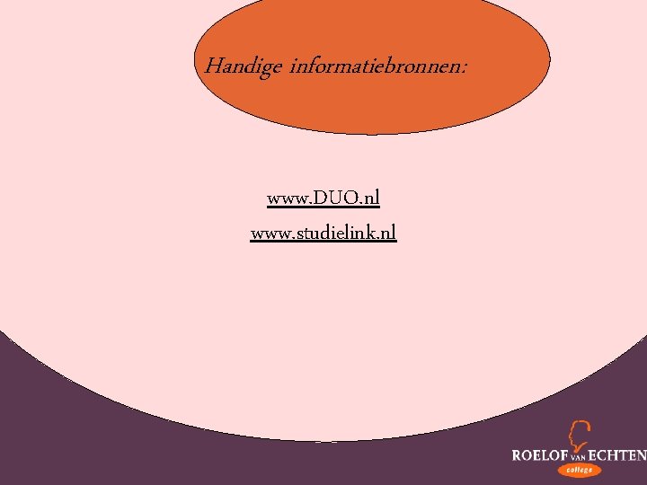 Handige informatiebronnen: www. DUO. nl www. studielink. nl 