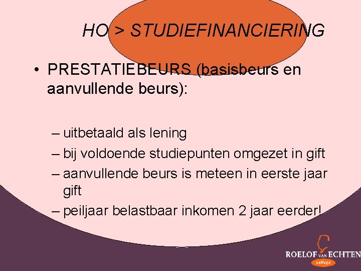 HO > STUDIEFINANCIERING • PRESTATIEBEURS (basisbeurs en aanvullende beurs): – uitbetaald als lening –