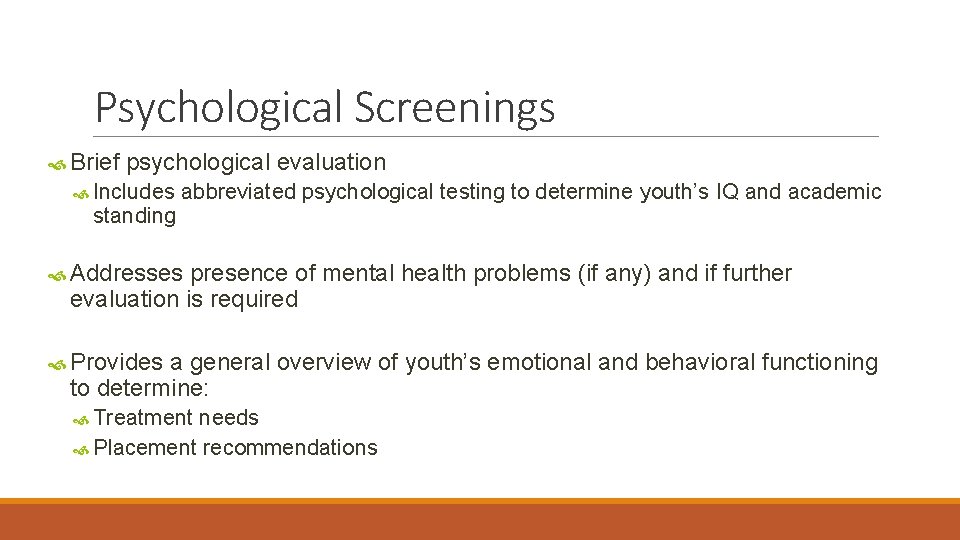 Psychological Screenings Brief psychological evaluation Includes standing abbreviated psychological testing to determine youth’s IQ