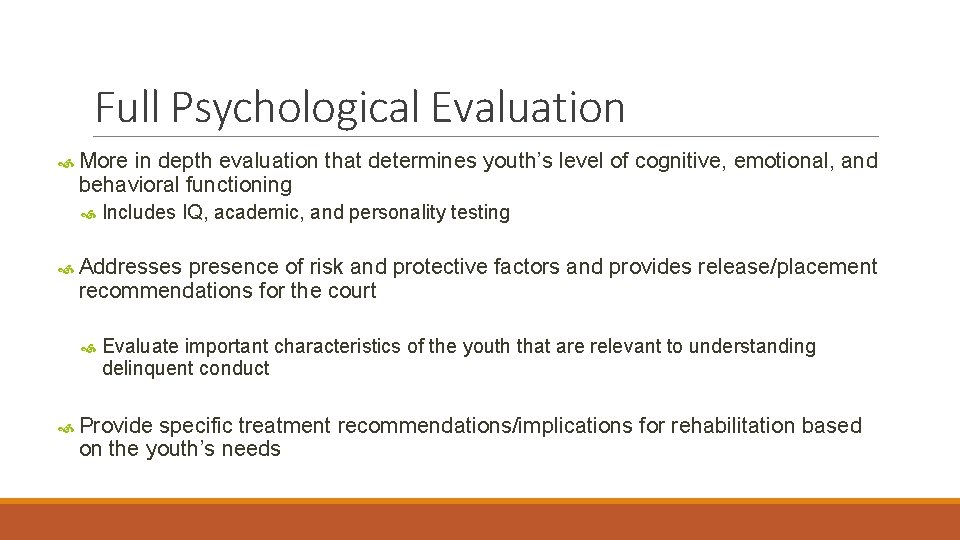 Full Psychological Evaluation More in depth evaluation that determines youth’s level of cognitive, emotional,