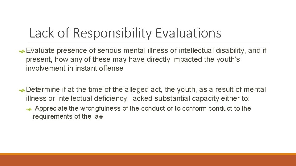 Lack of Responsibility Evaluations Evaluate presence of serious mental illness or intellectual disability, and