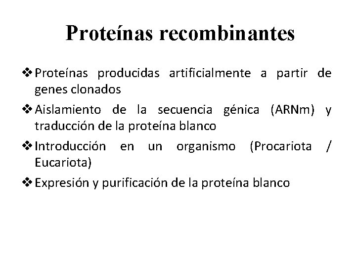 Proteínas recombinantes v Proteínas producidas artificialmente a partir de genes clonados v Aislamiento de