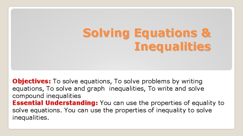 Solving Equations & Inequalities Objectives: To solve equations, To solve problems by writing equations,