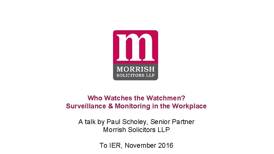 Who Watches the Watchmen? Surveillance & Monitoring in the Workplace A talk by Paul