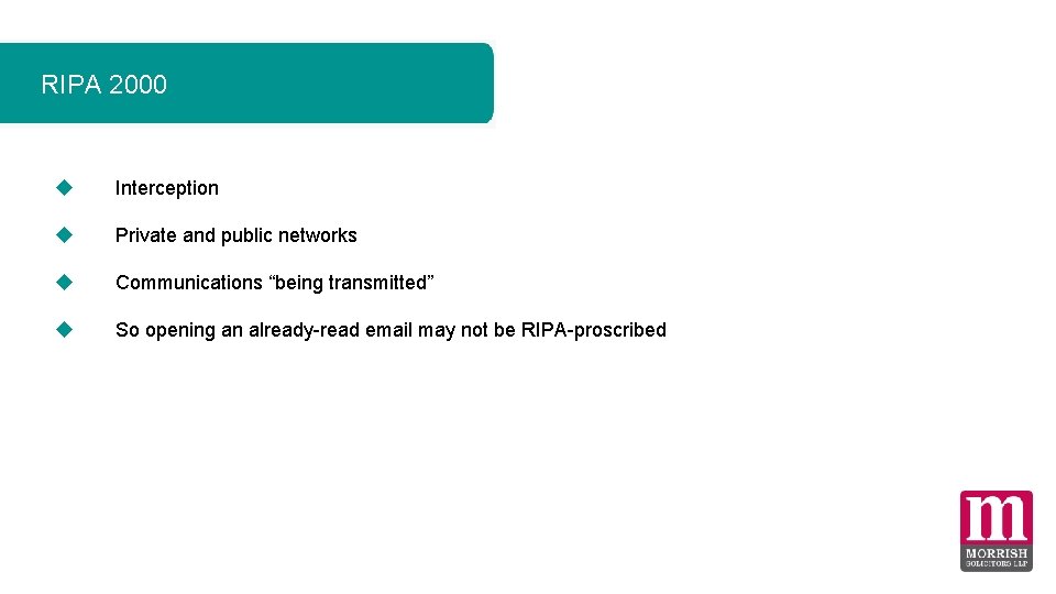 RIPA 2000 Interception Private and public networks Communications “being transmitted” So opening an already-read RIPA 2000 Interception Private and public networks Communications “being transmitted” So opening an already-read