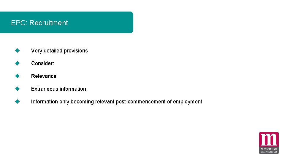 EPC: Recruitment Very detailed provisions Consider: Relevance Extraneous information Information only becoming relevant post-commencement