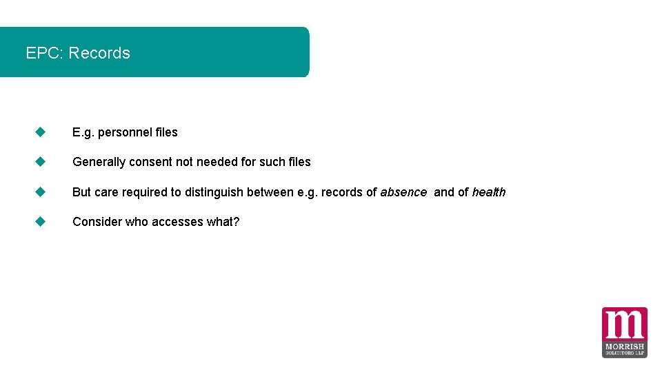 EPC: Records E. g. personnel files Generally consent not needed for such files But