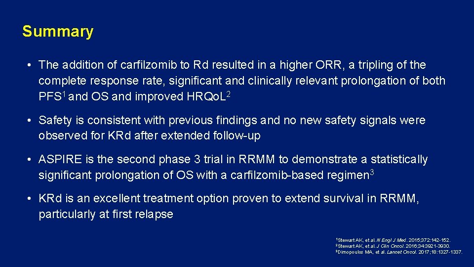 Summary • The addition of carfilzomib to Rd resulted in a higher ORR, a