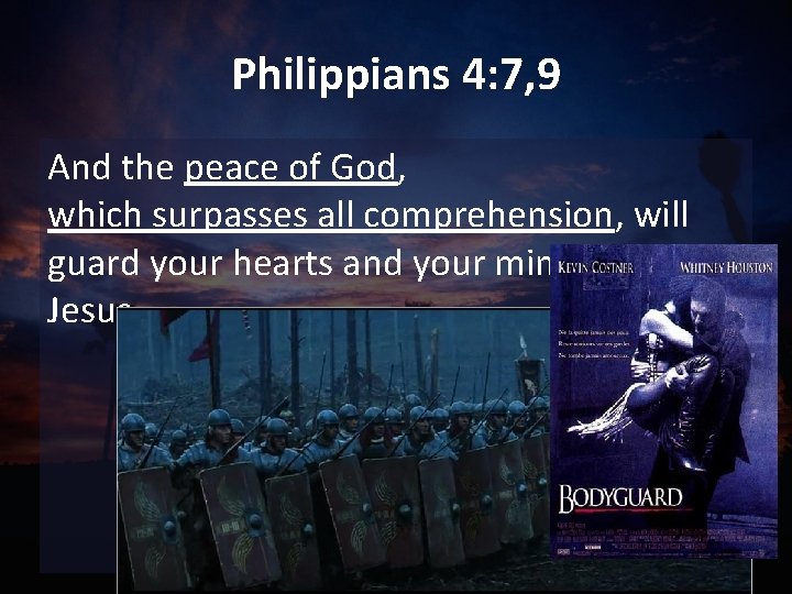 Philippians 4: 7, 9 And the peace of God, which surpasses all comprehension, will