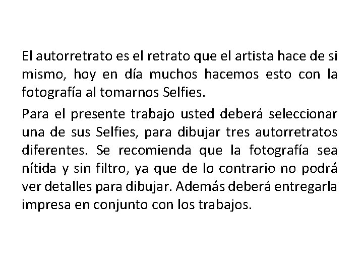 El autorretrato es el retrato que el artista hace de si mismo, hoy en