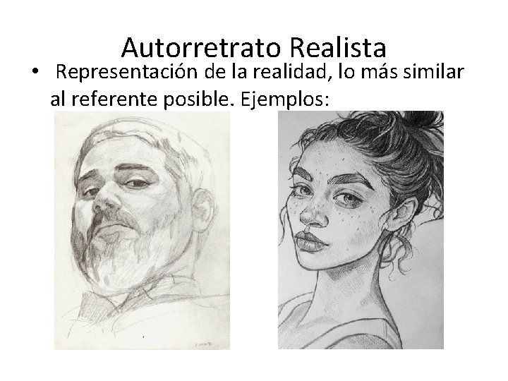 Autorretrato Realista • Representación de la realidad, lo más similar al referente posible. Ejemplos:
