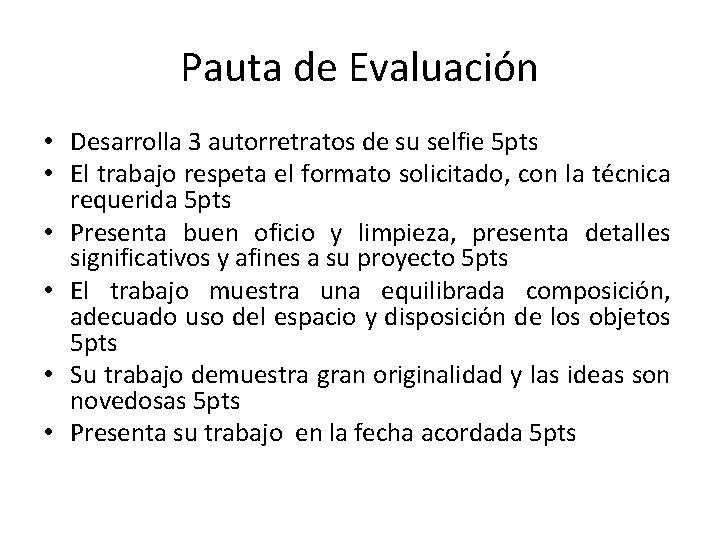 Pauta de Evaluación • Desarrolla 3 autorretratos de su selfie 5 pts • El