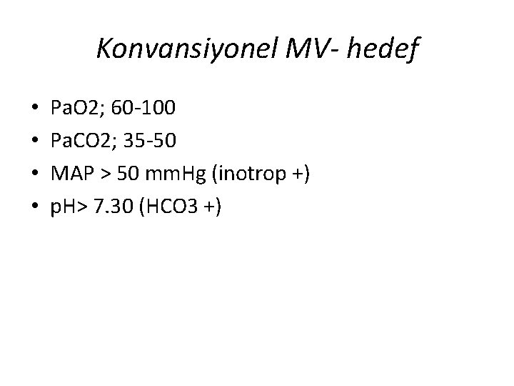 Konvansiyonel MV- hedef • • Pa. O 2; 60 -100 Pa. CO 2; 35 Konvansiyonel MV- hedef • • Pa. O 2; 60 -100 Pa. CO 2; 35