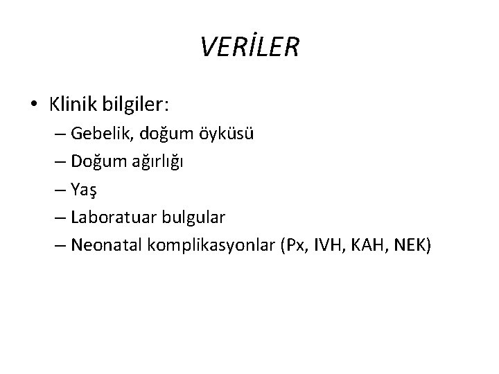 VERİLER • Klinik bilgiler: – Gebelik, doğum öyküsü – Doğum ağırlığı – Yaş – VERİLER • Klinik bilgiler: – Gebelik, doğum öyküsü – Doğum ağırlığı – Yaş –