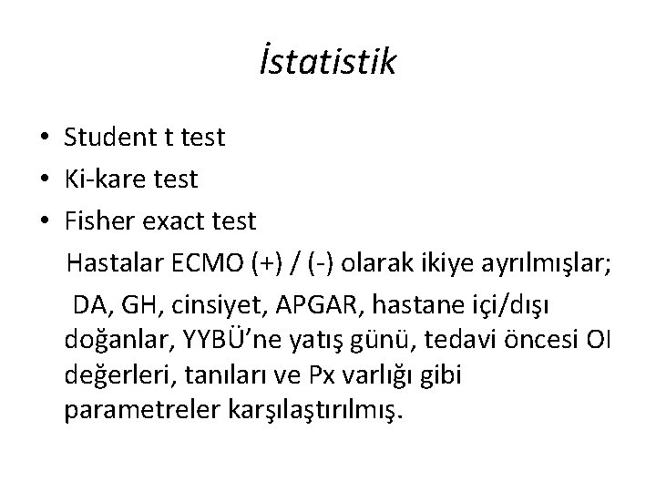 İstatistik • Student t test • Ki-kare test • Fisher exact test Hastalar ECMO İstatistik • Student t test • Ki-kare test • Fisher exact test Hastalar ECMO