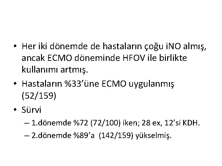• Her iki dönemde de hastaların çoğu i. NO almış, ancak ECMO döneminde • Her iki dönemde de hastaların çoğu i. NO almış, ancak ECMO döneminde