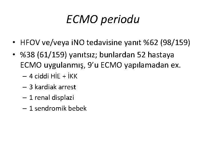 ECMO periodu • HFOV ve/veya i. NO tedavisine yanıt %62 (98/159) • %38 (61/159) ECMO periodu • HFOV ve/veya i. NO tedavisine yanıt %62 (98/159) • %38 (61/159)