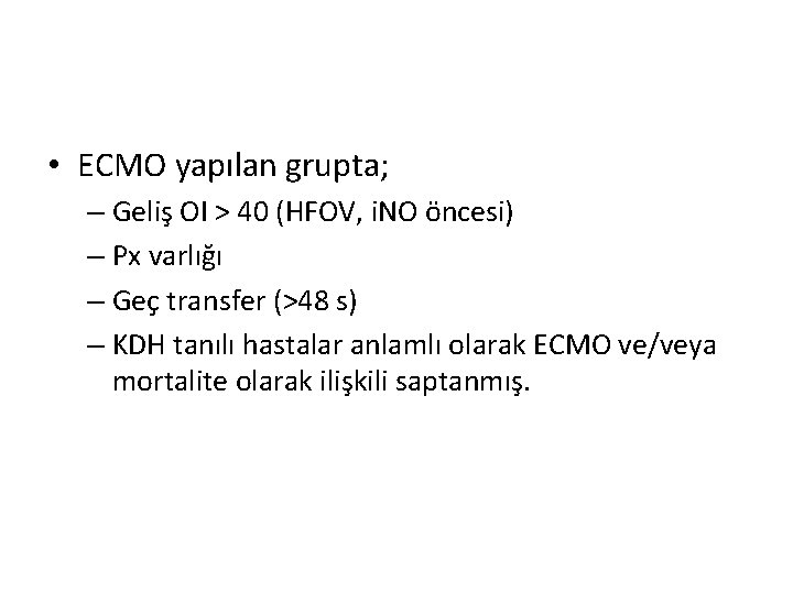• ECMO yapılan grupta; – Geliş OI > 40 (HFOV, i. NO öncesi) • ECMO yapılan grupta; – Geliş OI > 40 (HFOV, i. NO öncesi)