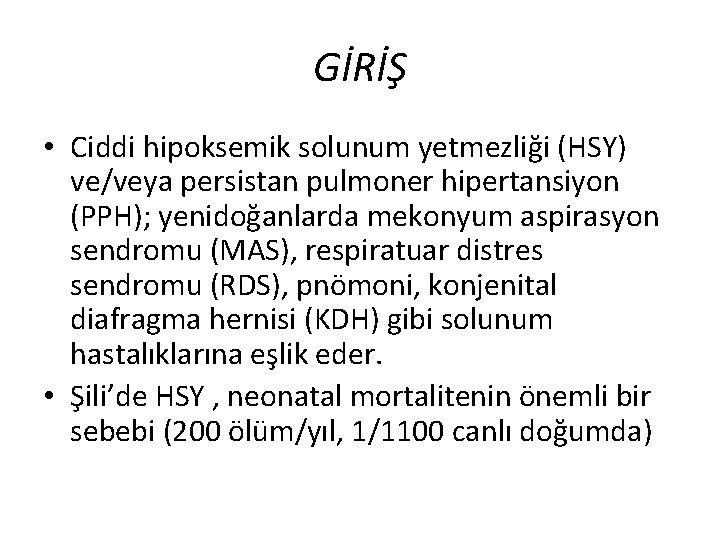 GİRİŞ • Ciddi hipoksemik solunum yetmezliği (HSY) ve/veya persistan pulmoner hipertansiyon (PPH); yenidoğanlarda mekonyum GİRİŞ • Ciddi hipoksemik solunum yetmezliği (HSY) ve/veya persistan pulmoner hipertansiyon (PPH); yenidoğanlarda mekonyum