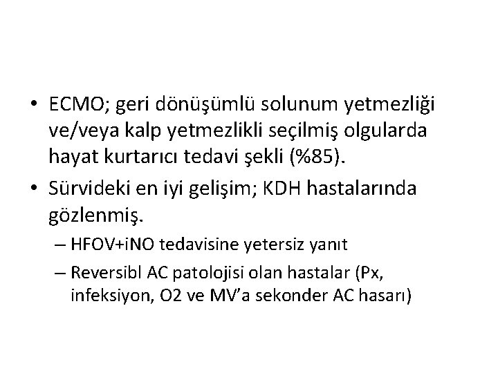 • ECMO; geri dönüşümlü solunum yetmezliği ve/veya kalp yetmezlikli seçilmiş olgularda hayat kurtarıcı • ECMO; geri dönüşümlü solunum yetmezliği ve/veya kalp yetmezlikli seçilmiş olgularda hayat kurtarıcı