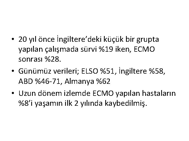• 20 yıl önce İngiltere’deki küçük bir grupta yapılan çalışmada sürvi %19 iken, • 20 yıl önce İngiltere’deki küçük bir grupta yapılan çalışmada sürvi %19 iken,