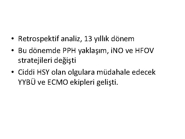 • Retrospektif analiz, 13 yıllık dönem • Bu dönemde PPH yaklaşım, i. NO • Retrospektif analiz, 13 yıllık dönem • Bu dönemde PPH yaklaşım, i. NO