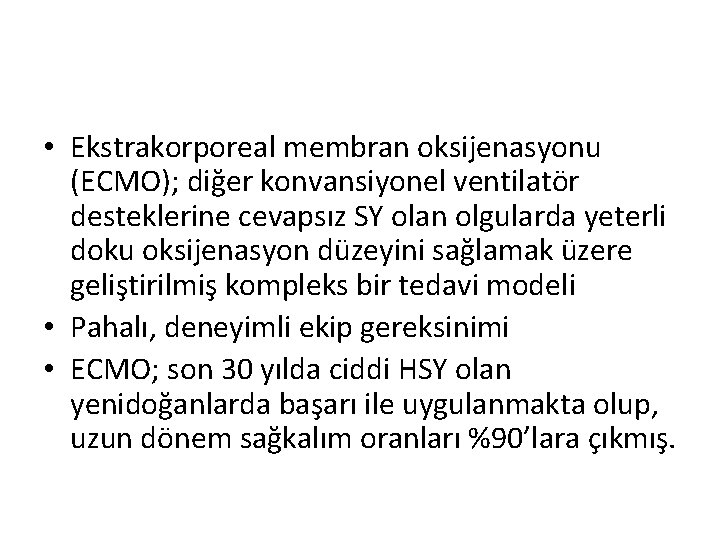 • Ekstrakorporeal membran oksijenasyonu (ECMO); diğer konvansiyonel ventilatör desteklerine cevapsız SY olan olgularda • Ekstrakorporeal membran oksijenasyonu (ECMO); diğer konvansiyonel ventilatör desteklerine cevapsız SY olan olgularda
