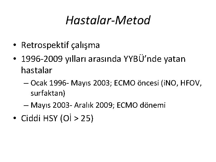 Hastalar-Metod • Retrospektif çalışma • 1996 -2009 yılları arasında YYBÜ’nde yatan hastalar – Ocak Hastalar-Metod • Retrospektif çalışma • 1996 -2009 yılları arasında YYBÜ’nde yatan hastalar – Ocak