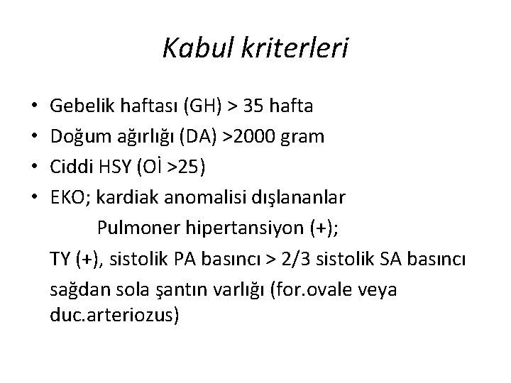 Kabul kriterleri • • Gebelik haftası (GH) > 35 hafta Doğum ağırlığı (DA) >2000 Kabul kriterleri • • Gebelik haftası (GH) > 35 hafta Doğum ağırlığı (DA) >2000