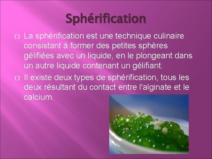Sphérification � � La sphérification est une technique culinaire consistant à former des petites Sphérification � � La sphérification est une technique culinaire consistant à former des petites