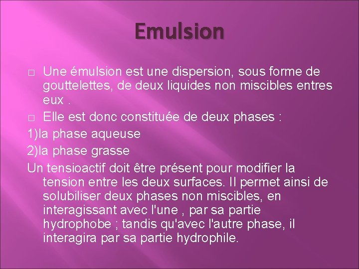 Emulsion Une émulsion est une dispersion, sous forme de gouttelettes, de deux liquides non Emulsion Une émulsion est une dispersion, sous forme de gouttelettes, de deux liquides non