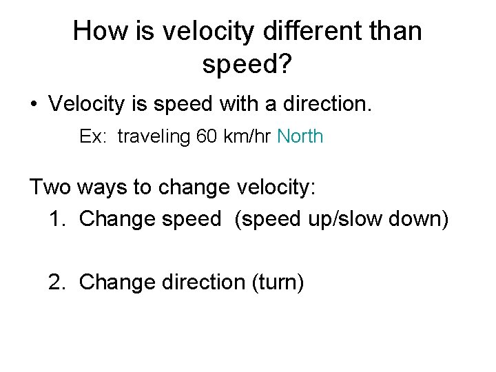 How is velocity different than speed? • Velocity is speed with a direction. Ex: