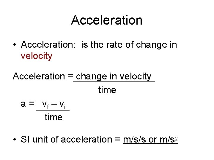 Acceleration • Acceleration: is the rate of change in velocity Acceleration = change in
