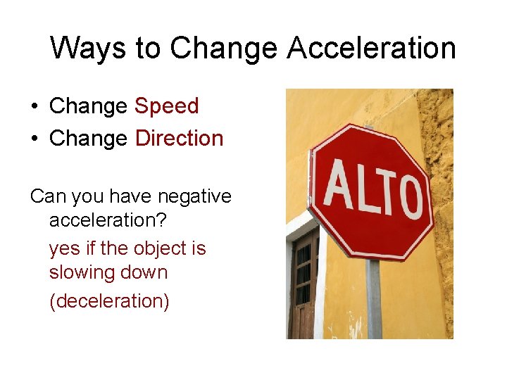 Ways to Change Acceleration • Change Speed • Change Direction Can you have negative
