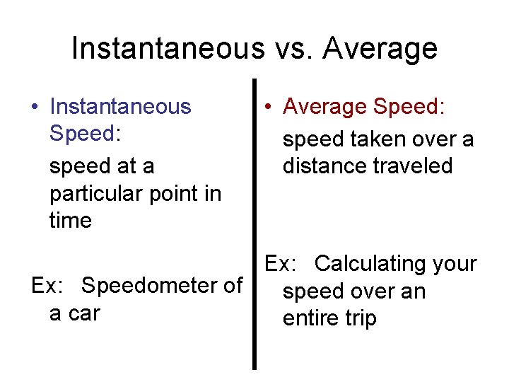 Instantaneous vs. Average • Instantaneous Speed: speed at a particular point in time •