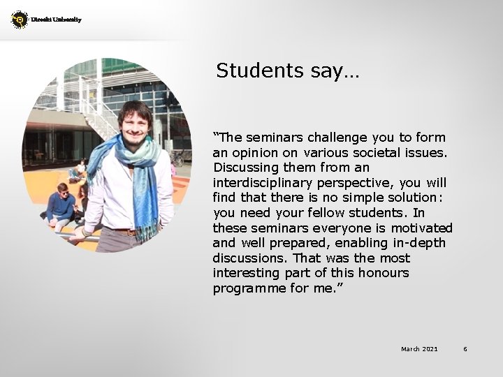 Students say… “The seminars challenge you to form an opinion on various societal issues.