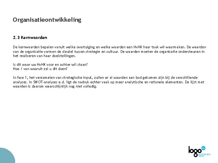 Organisatieontwikkeling 2. 3 Kernwaarden De kernwaarden bepalen vanuit welke overtuiging en welke waarden een Organisatieontwikkeling 2. 3 Kernwaarden De kernwaarden bepalen vanuit welke overtuiging en welke waarden een