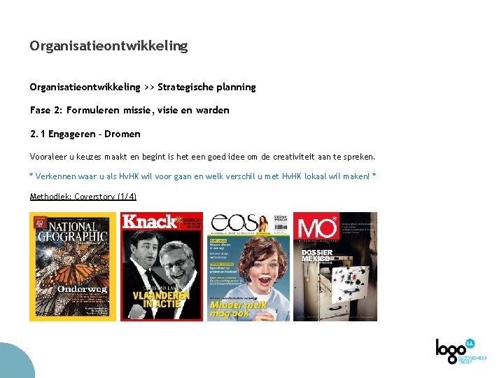 Organisatieontwikkeling >> Strategische planning Fase 2: Formuleren missie, visie en warden 2. 1 Engageren Organisatieontwikkeling >> Strategische planning Fase 2: Formuleren missie, visie en warden 2. 1 Engageren