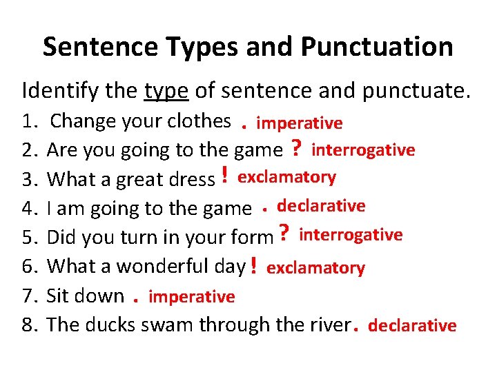 Sentence Types and Punctuation Identify the type of sentence and punctuate. 1. Change your