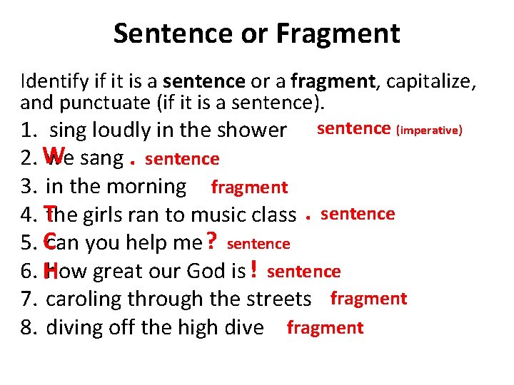 Sentence or Fragment Identify if it is a sentence or a fragment, capitalize, and