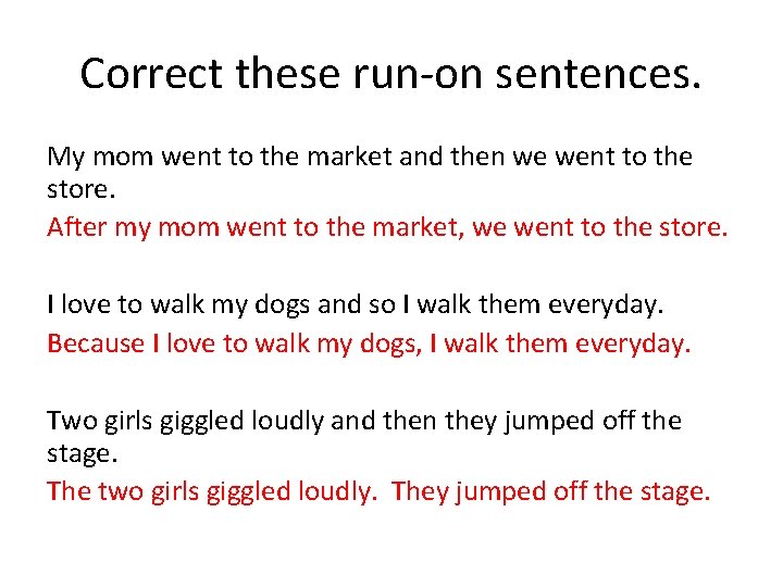 Correct these run-on sentences. My mom went to the market and then we went