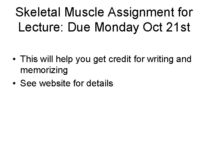 Skeletal Muscle Assignment for Lecture: Due Monday Oct 21 st • This will help