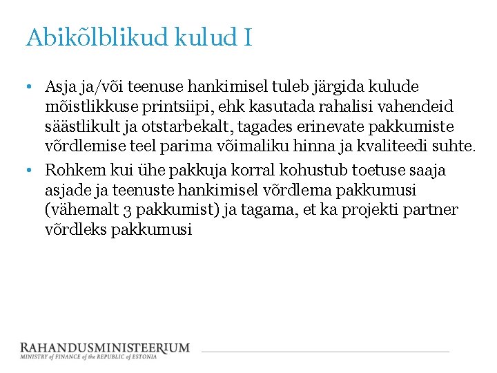 Abikõlblikud kulud I • Asja ja/või teenuse hankimisel tuleb järgida kulude mõistlikkuse printsiipi, ehk Abikõlblikud kulud I • Asja ja/või teenuse hankimisel tuleb järgida kulude mõistlikkuse printsiipi, ehk