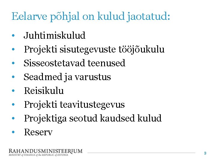 Eelarve põhjal on kulud jaotatud: • • Juhtimiskulud Projekti sisutegevuste tööjõukulu Sisseostetavad teenused Seadmed