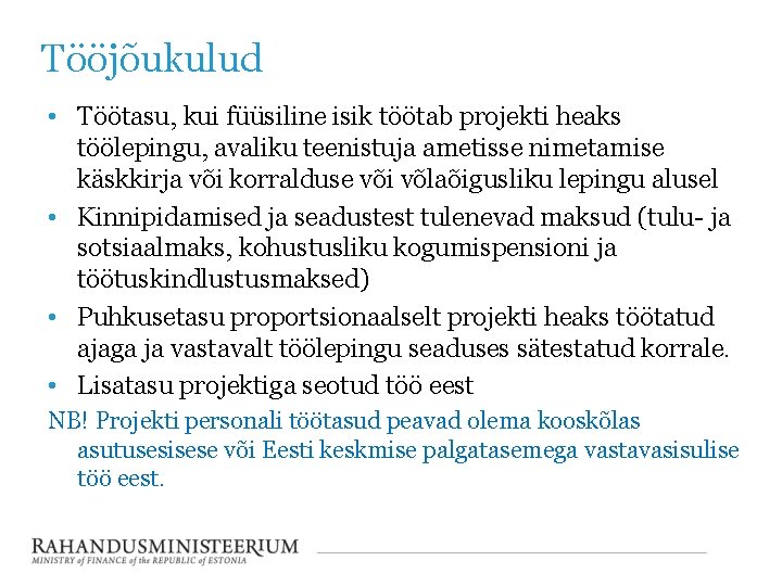 Tööjõukulud • Töötasu, kui füüsiline isik töötab projekti heaks töölepingu, avaliku teenistuja ametisse nimetamise Tööjõukulud • Töötasu, kui füüsiline isik töötab projekti heaks töölepingu, avaliku teenistuja ametisse nimetamise