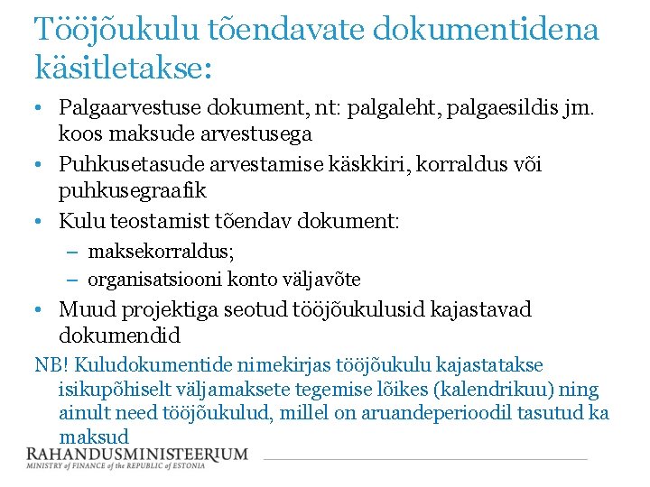 Tööjõukulu tõendavate dokumentidena käsitletakse: • Palgaarvestuse dokument, nt: palgaleht, palgaesildis jm. koos maksude arvestusega