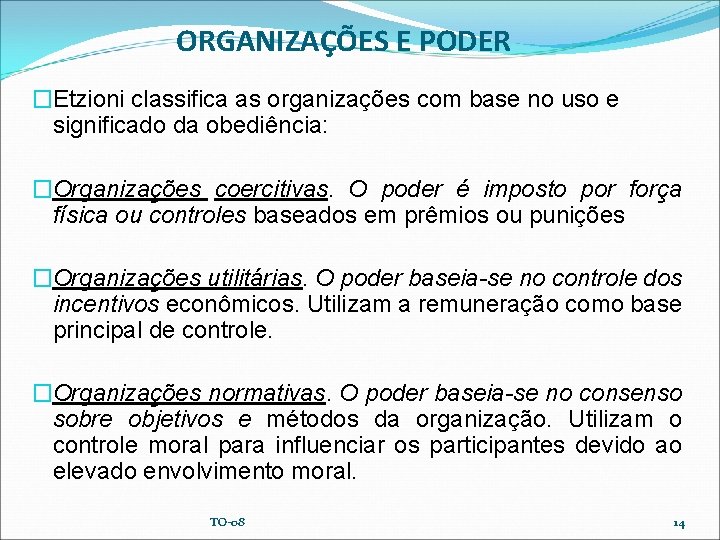ORGANIZAÇÕES E PODER �Etzioni classifica as organizações com base no uso e significado da