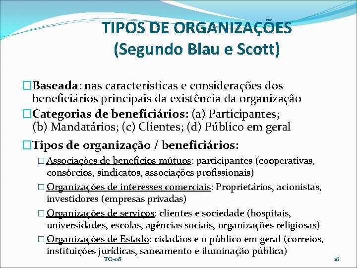 TIPOS DE ORGANIZAÇÕES (Segundo Blau e Scott) �Baseada: nas características e considerações dos beneficiários